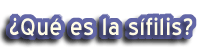 ¿Qué es la sífilis?